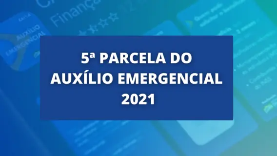 Tabela do Auxílio Emergencial 2021: 5 parcela de 23 a 27 de agosto