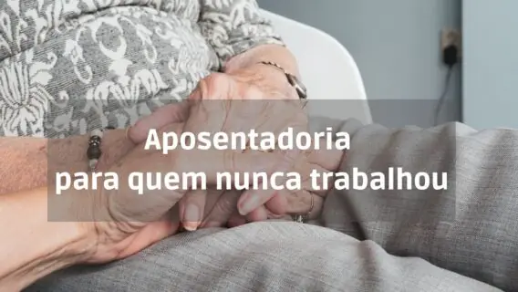 Quem nunca trabalhou com carteira assinada tem direito a aposentadoria?
