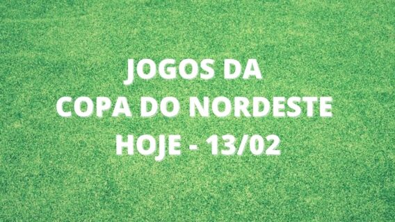 Jogos da Copa do Nordeste hoje, domingo: onde assistir ao vivo – 13/02