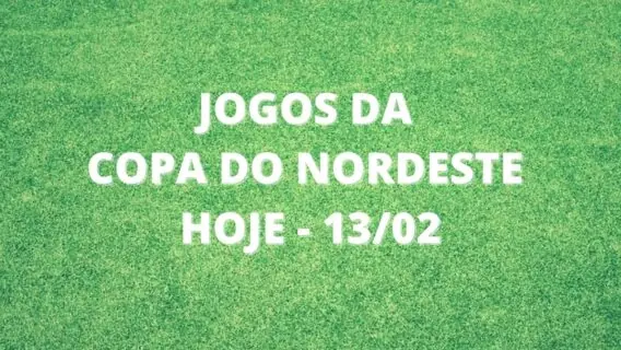 Jogos da Copa do Nordeste hoje, domingo: onde assistir ao vivo – 13/02