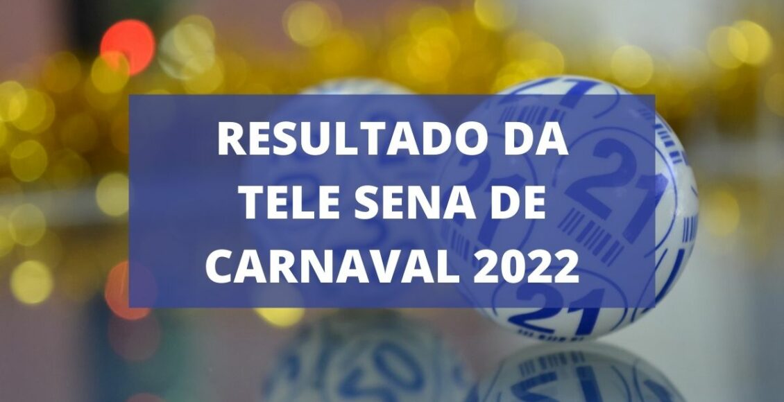 Resultado Tele Sena de Carnaval 2022