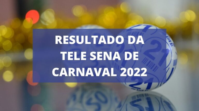Resultado da Tele Sena de Carnaval 2022 hoje, domingo (13/03)