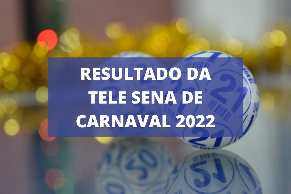 Resultado da Tele Sena de Carnaval 2022 de hoje (13/02)