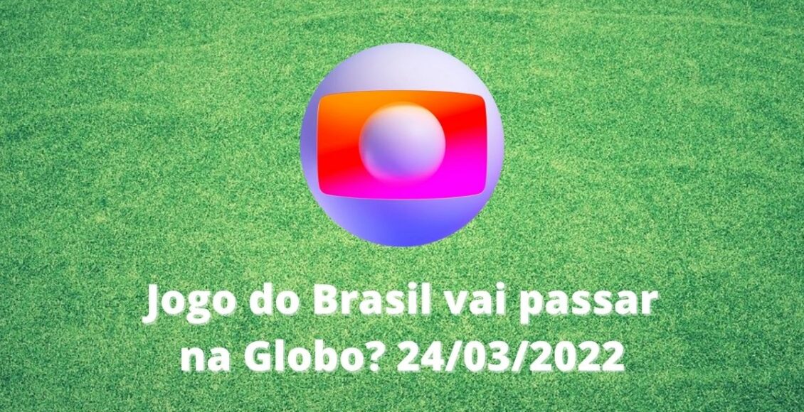 jogo do brasil vai passar na globo