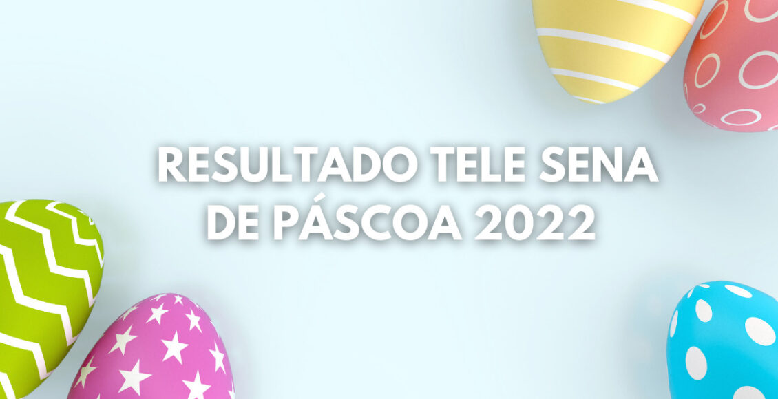 Resultado da Tele Sena de Páscoa 2022 hoje