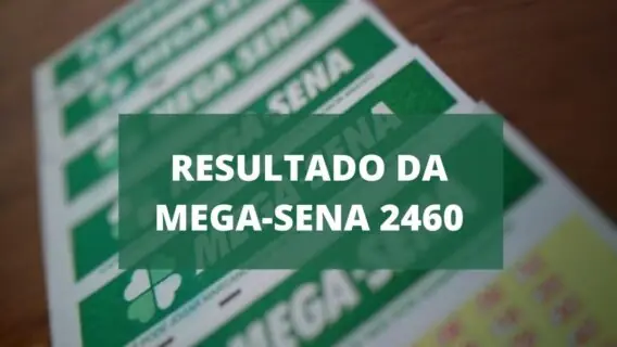 Resultado da Mega-Sena 2460 de hoje, sábado (05/03/22)