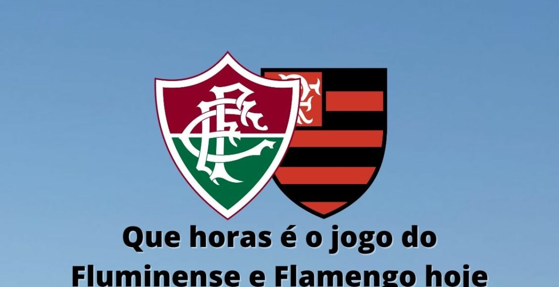 Que horas e o jogo do Fluminense e Flamengo hoje