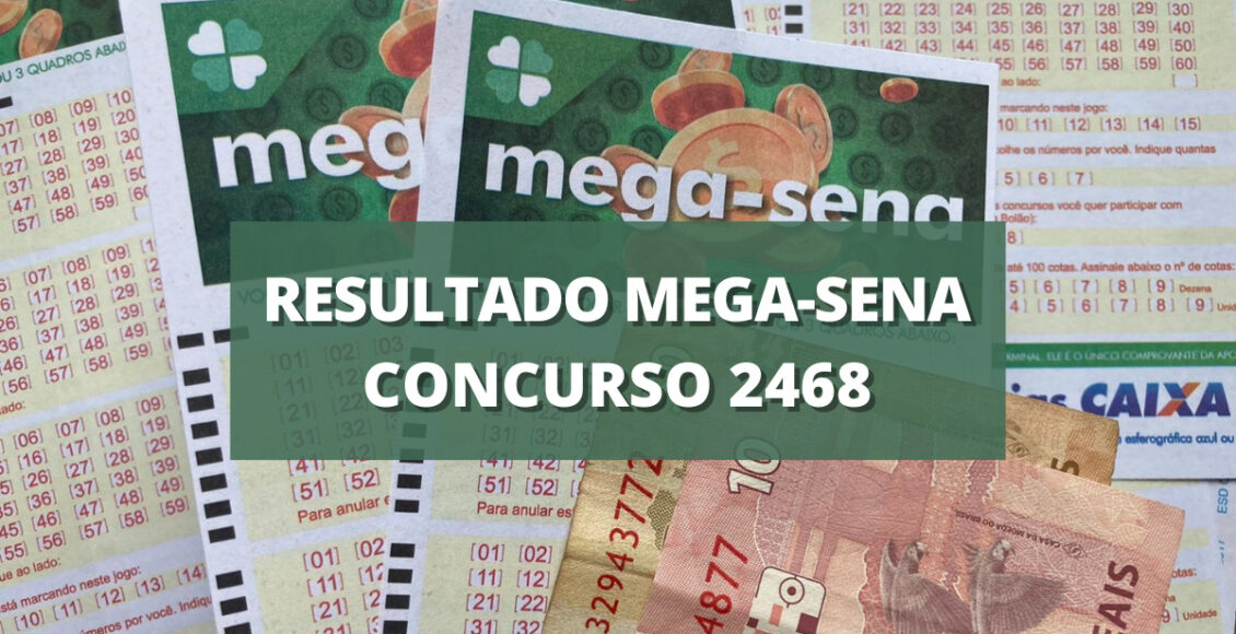 RESULTADO MEGA-SENA CONCURSO 2468