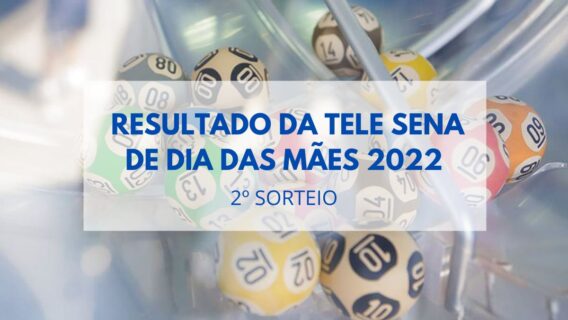 Resultado da Tele Sena de Dia das Mães 2022: 2º sorteio hoje