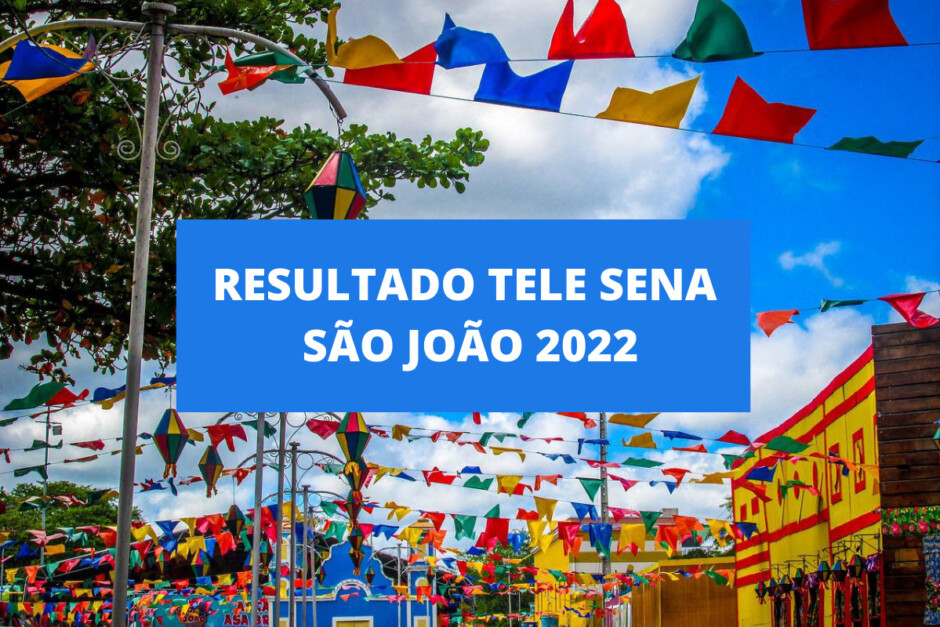 Resultado da Tele Sena de São João 2022