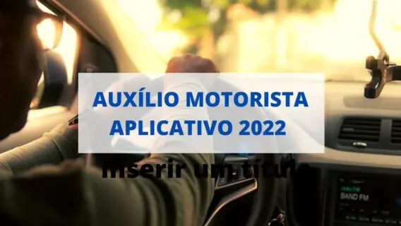 Auxílio motorista aplicativo 2022: entenda o que prevê a PEC