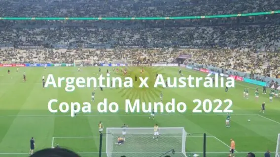 Horário do jogo da Austrália hoje x Argentina nas oitavas; transmissão da Copa do Mundo 2022