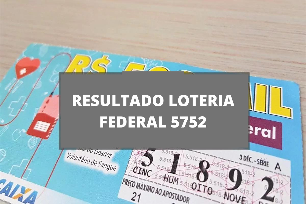 Resultado da loteria Federal concurso 5752