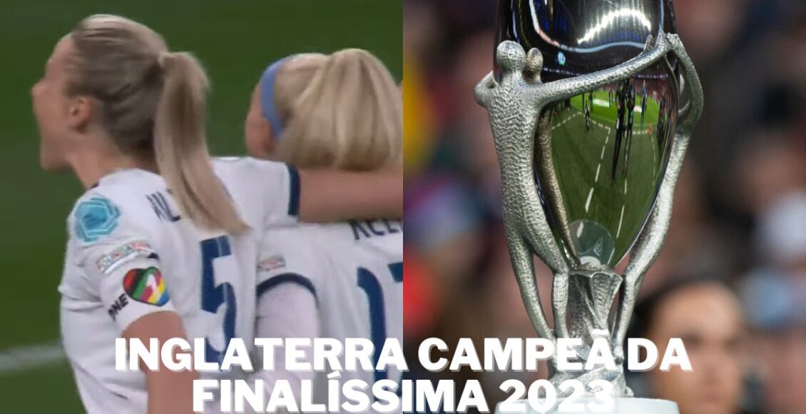 Inglaterra derrota Brasil e leva Finalíssima de 2023