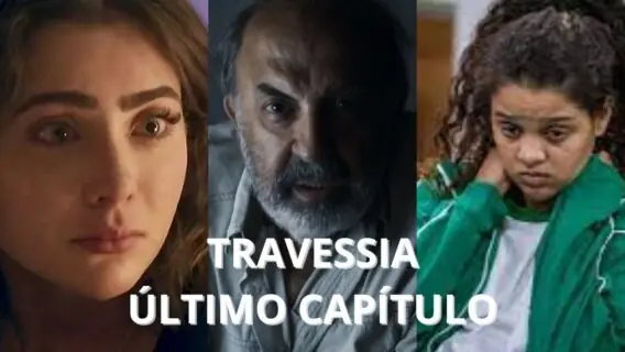 Que horas começa o último capítulo de Travessia hoje