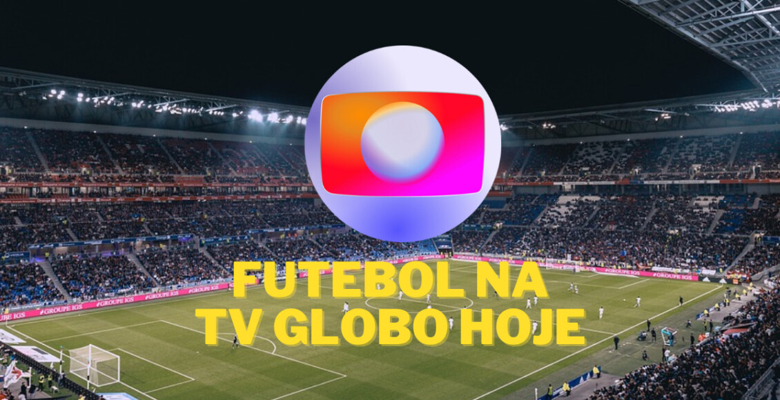 Qual é o jogo da Globo hoje