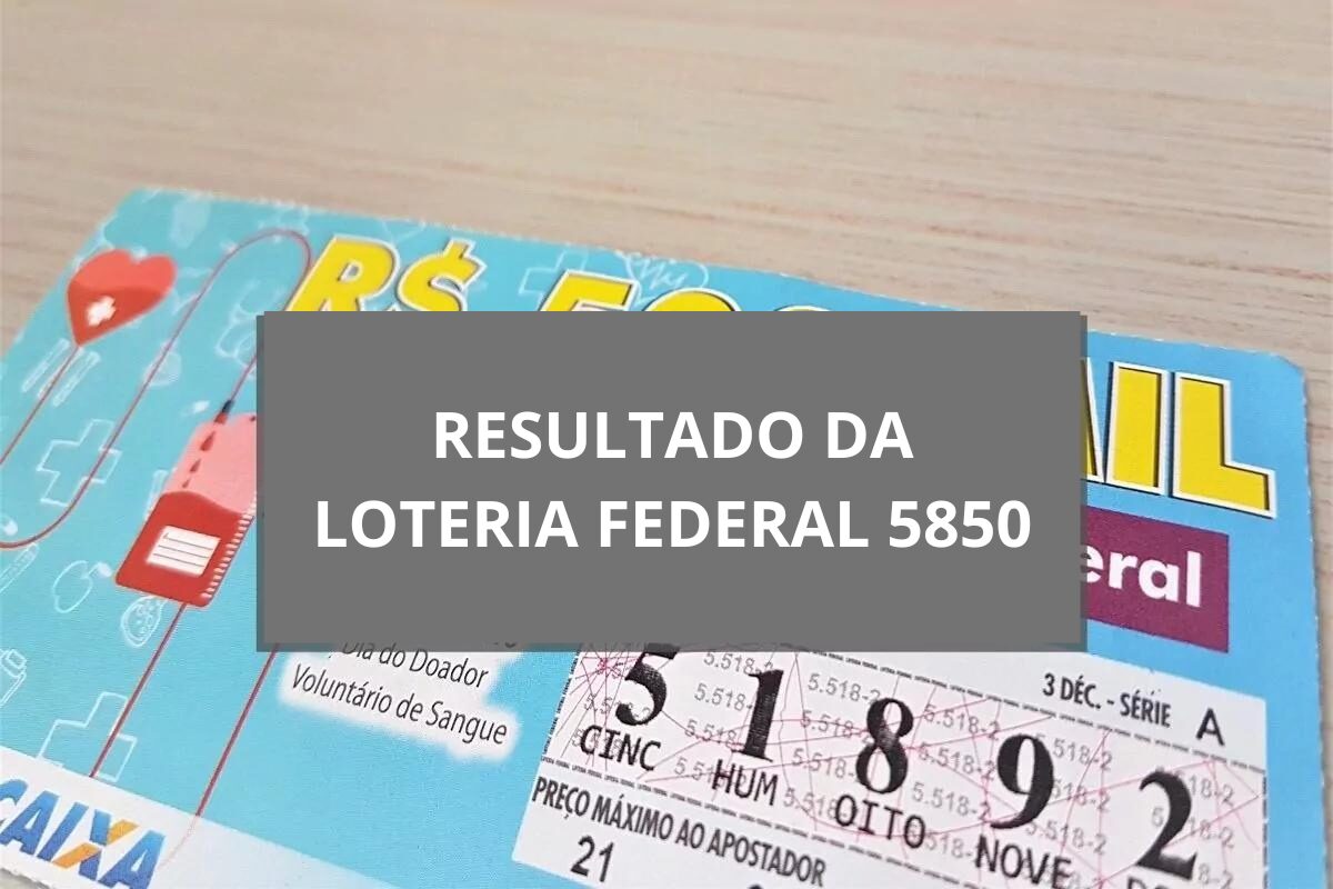 Resultado da loteria Federal 5850 hoje