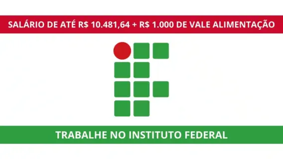 Concurso público do Instituto Federal: vagas de emprego com salários de até R$ 10.481,64