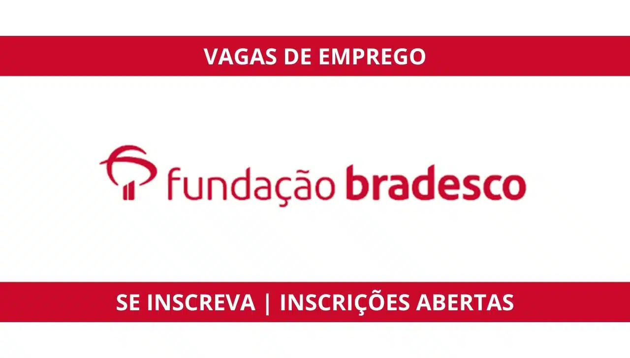 Trabalhe na Fundação Bradesco: oportunidades de emprego em diversos Estados do Brasil