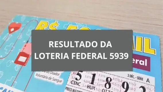 Resultado Loteria Federal 5939: prêmio de R$ 500 mil sai para SP