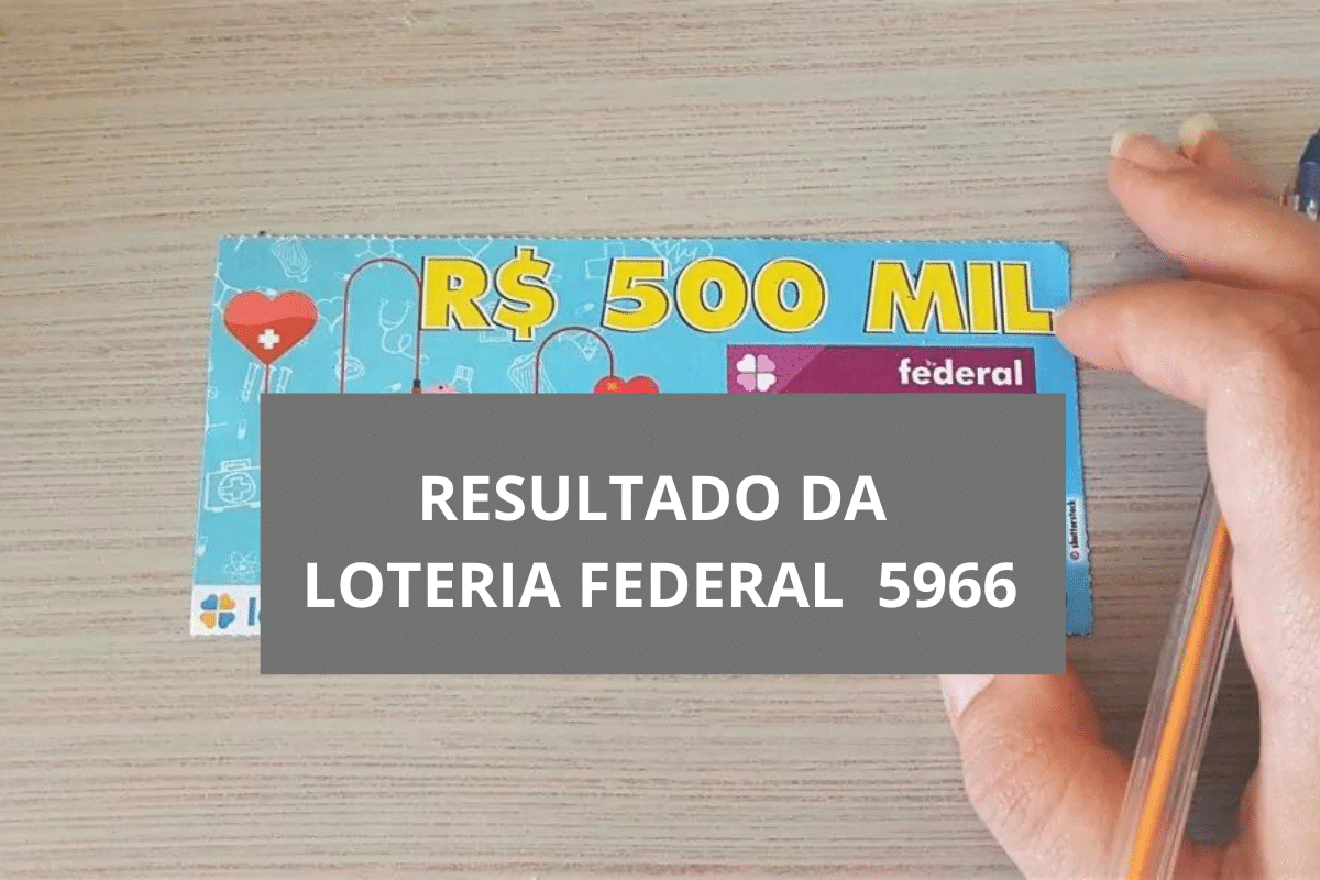 Resultado da Loteria Federal hoje, concurso 5966 de sábado Resultado da loteria Federal 5966