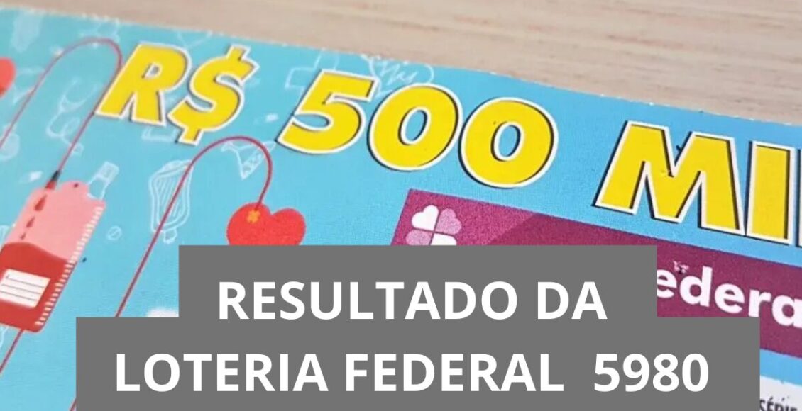 Resultado da Loteria Federal hoje 5980