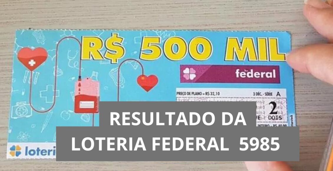 Resultado da Loteria Federal hoje 5985