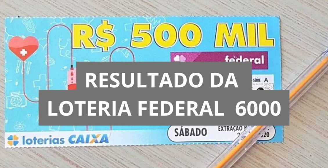 Resultado da loteria Federal hoje 6000
