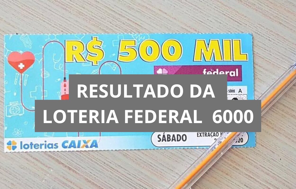 Resultado da loteria Federal hoje 6000