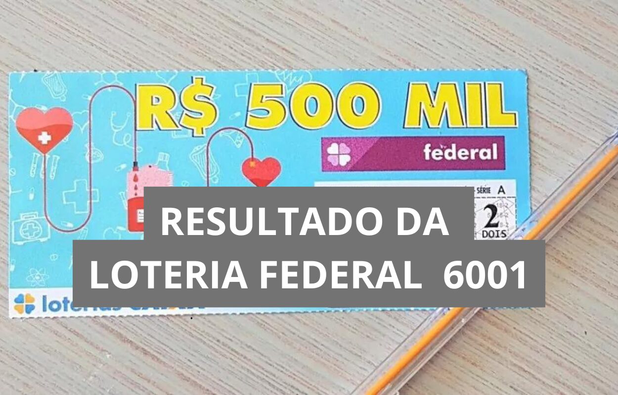 Resultado da loteria Federal hoje 6001