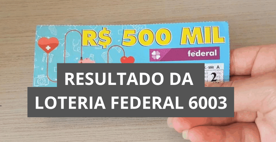 Resultado da loteria Federal hoje 6003