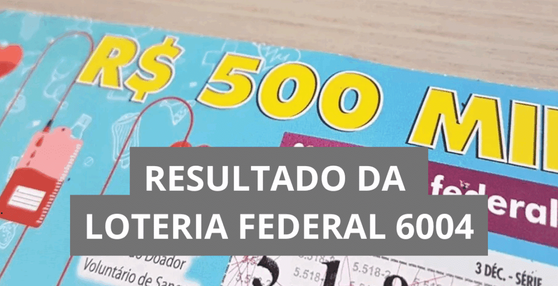 Resultado da loteria Federal 6004
