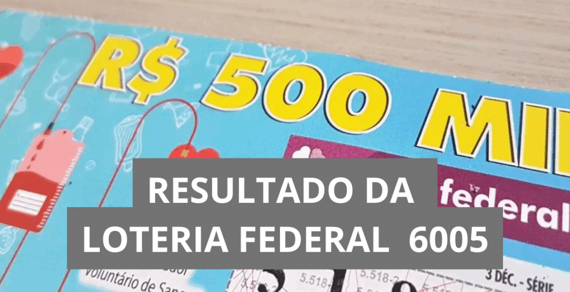 Resultado da Loteria Federal hoje 6005