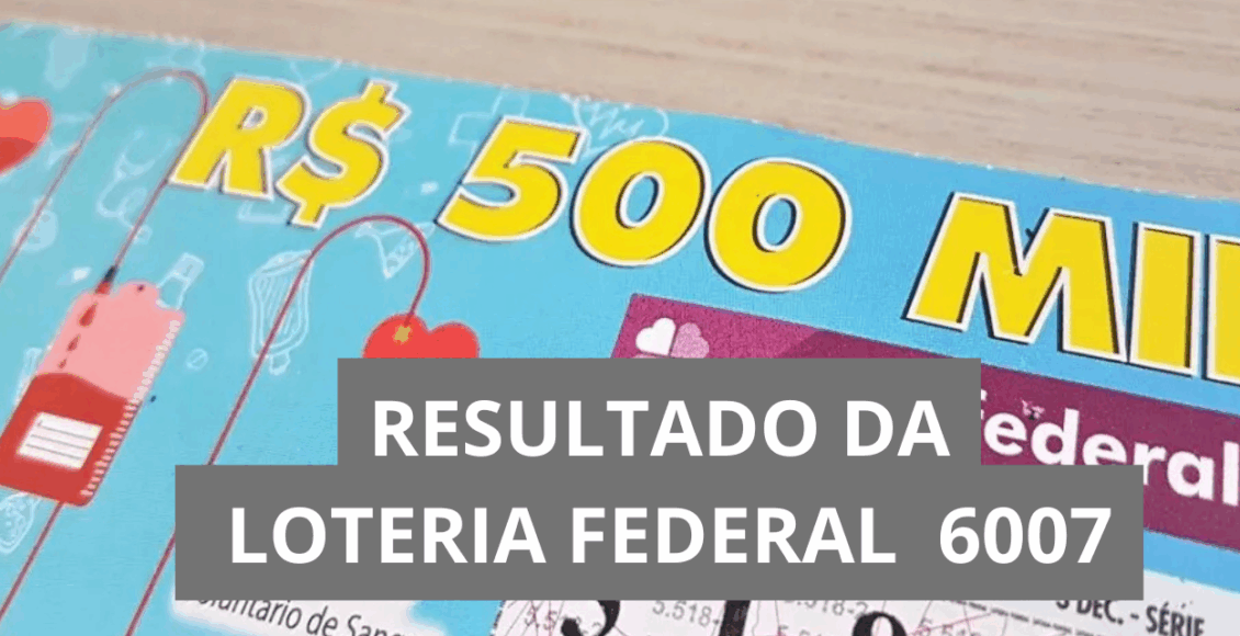 Resultado da Loteria Federal hoje 6007