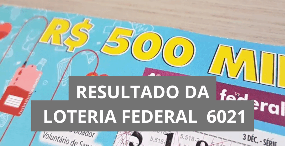 Resultado da Loteria Federal hoje 6021