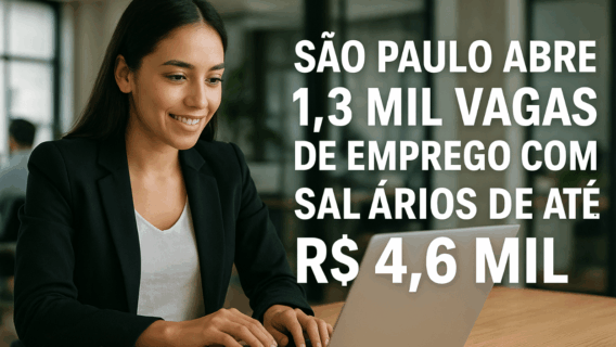São Paulo abre 1,3 mil vagas de emprego com salários de até R$ 4,6 mil