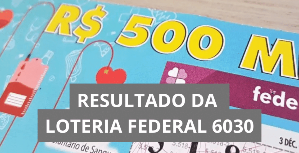 Resultado da Loteria Federal hoje 6030