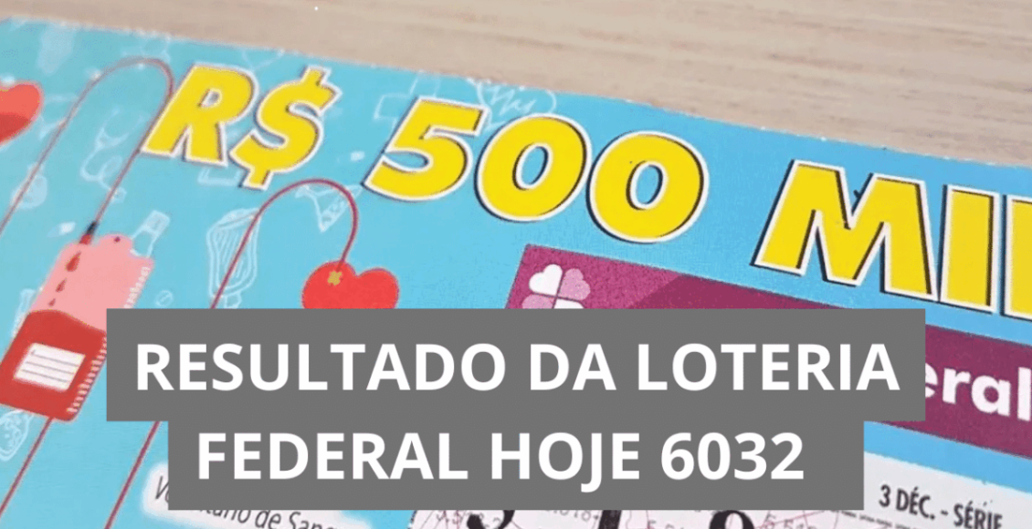 Resultado da Loteria Federal hoje 6032