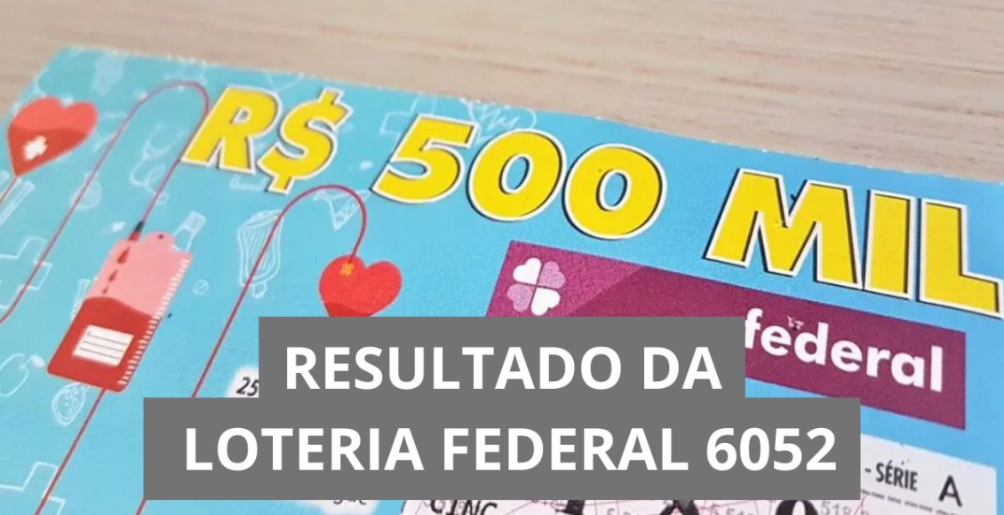 Resultado da loteria Federal hoje 6052